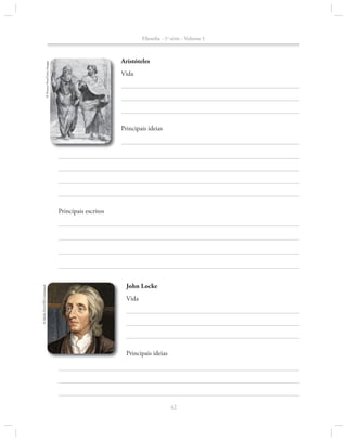 Filosofia - 1a série - Volume 1

© Picture Post/Getty images

Aristóteles
Vida

Principais ideias

© Sheila Terry/SPl-latinstock

Principais escritos

John Locke
Vida

Principais ideias

42

 