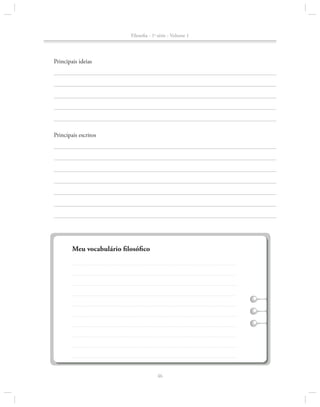 Filosofia - 1a série - Volume 1

Principais ideias

Principais escritos

Meu vocabulário filosófico

46

 