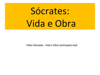 Sócrates:
Vida e Obra
Vídeo Sócrates - Vida e Obra (animação).mp4
 