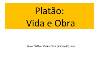 Platão:
Vida e Obra

Vídeo Platão - Vida e Obra (animação).mp4
 