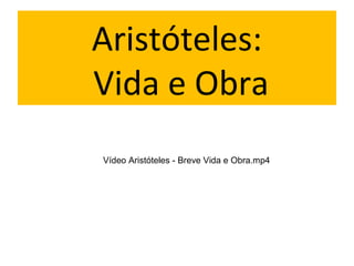 Aristóteles:
Vida e Obra
Vídeo Aristóteles - Breve Vida e Obra.mp4
 