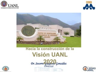 Hacia la construcción de la
   Visión UANL
  Dr. Socorro2020
             Guajardo González
            Director
 