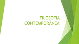 FILOSOFIA
CONTEMPORÂNEA
 