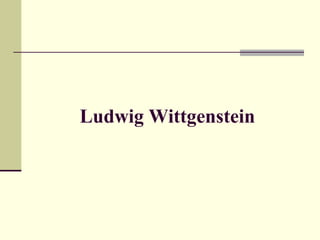 Ludwig Wittgenstein 
 