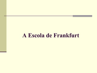 A Escola de Frankfurt 
 