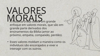 • A filosofia cristã coloca um grande
enfoque em valores morais, que são em
grande parte derivados dos
ensinamentos da Bíblia (amor ao
próximo, empatia, compaixão, perdão).
• Esses valores moldam a maneira como os
indivíduos são encorajados a viver e
interagir com os outros.
VALORES
MORAIS
 