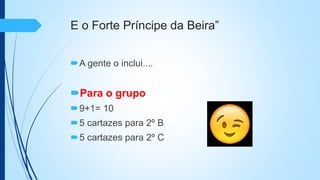 E o Forte Príncipe da Beira”
A gente o inclui....
Para o grupo
9+1= 10
5 cartazes para 2º B
5 cartazes para 2º C
 