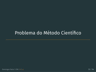 Problema do Método Cientíﬁco
Domingos Faria | CPA | # | φ 33 / 94
 