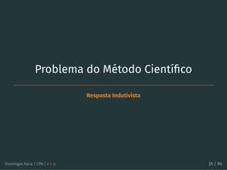 Problema do Método Cientíﬁco
Resposta Indutivista
Domingos Faria | CPA | # | φ 35 / 94
 