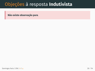 Objeções à resposta Indutivista
Não existe observação pura.
Domingos Faria | CPA | # | φ 38 / 94
 