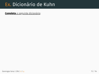 Ex. Dicionário de Kuhn
Completa o seguinte dicionário:
Domingos Faria | CPA | # | φ 73 / 94
 