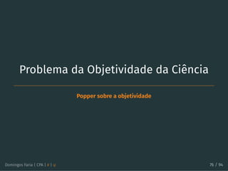 Problema da Objetividade da Ciência
Popper sobre a objetividade
Domingos Faria | CPA | # | φ 76 / 94
 