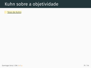 Kuhn sobre a objetividade
Tese de Kuhn:
Domingos Faria | CPA | # | φ 79 / 94
 