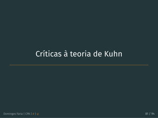 Críticas à teoria de Kuhn
Domingos Faria | CPA | # | φ 81 / 94
 