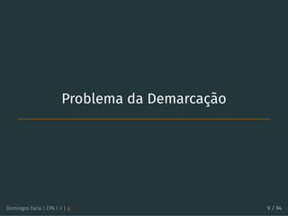 Problema da Demarcação
Domingos Faria | CPA | # | φ 9 / 94
 
