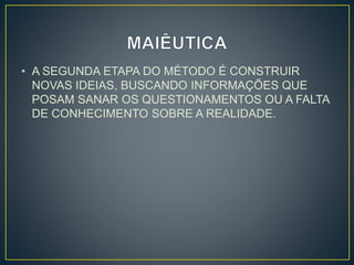 • A SEGUNDA ETAPA DO MÉTODO É CONSTRUIR 
NOVAS IDEIAS, BUSCANDO INFORMAÇÕES QUE 
POSAM SANAR OS QUESTIONAMENTOS OU A FALTA 
DE CONHECIMENTO SOBRE A REALIDADE. 
 
