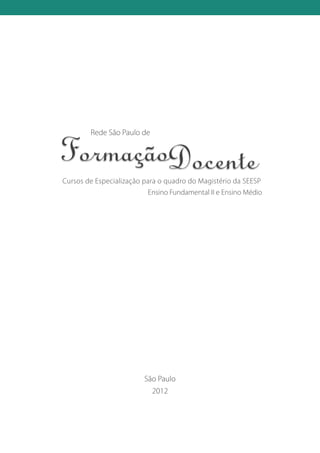 Rede São Paulo de
Cursos de Especialização para o quadro do Magistério da SEESP
Ensino Fundamental II e Ensino Médio
São Paulo
2012
 