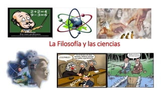 La Filosofía y las ciencias
 