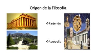 Origen de la Filosofía
Partenón
Acrópolis
 