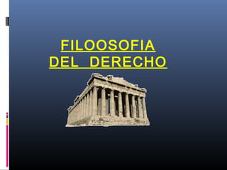 FILOOSOFIA
DEL DERECHO
 