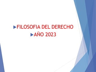 FILOSOFIA DEL DERECHO
AÑO 2023
 