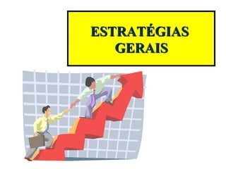 ESTRATÉGIAS  GERAIS 