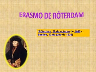 (Róterdam, 28 de octubre de 1466 -
Basilea, 12 de julio de 1536)
 