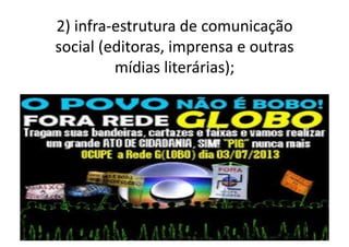2)	
  infra-­‐estrutura	
  de	
  comunicação	
  
social	
  (editoras,	
  imprensa	
  e	
  outras	
  
mídias	
  literárias);	
  	
  

 