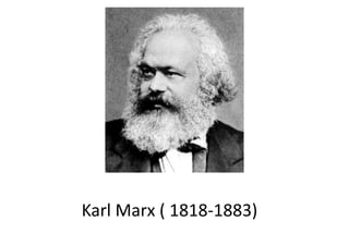 Karl	
  Marx	
  (	
  1818-­‐1883)	
  

 