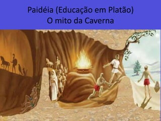 Paidéia (Educação em Platão)O mito da Caverna