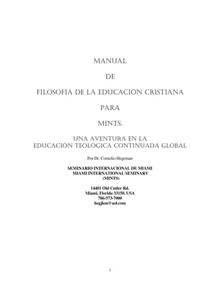 Por Dr. Cornelio Hegeman 
SEMINARIO INTERNACIONAL DE MIAMI 
MIAMI INTERNATIONAL SEMINARY 
(MINTS) 
14401 Old Cutler Rd. 
Miami, Florida 33158. USA 
786-573-7000 
hegjkm@aol.com 
1 
 