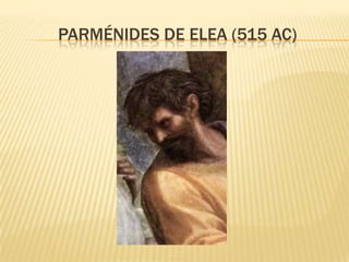 PARMÉNIDES DE ELEA (515 AC)
 