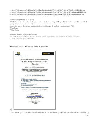 1. http://lh3.ggpht.com/_82T6quiJFwY/Sr5WIamrEaI/AAAAAAAAAVU/1KIP9flYLRo/s1600-h/875535_jrfHG%5B3%5D.png
2. http://lh5.ggpht.com/_82T6quiJFwY/Sr5WJxTvpAI/AAAAAAAAAVc/1PpPY8GFkMc/s1600-h/CEF-Cidadania%5B2%5D.gif
3. http://lh5.ggpht.com/_82T6quiJFwY/Sr5WLGiitvI/AAAAAAAAAVk/TdgifrCmUZQ/s1600-h/Ser_Humano%5B3%5D.jpg


 Valter Boita (2009-09-30 15:19:15)
 Olá Rolando! Que tal vai isso? Deu-me vontade de rir com este post! É que dois desses livros também me vão fazer
 companhia durante este ano lectivo.
 Aproveito para te desejar um bom ano lectivo e continuação de um bom trabalho com o FES.
 Um abraço,
 Valter Boita

 Rolando Almeida (2009-09-30 15:20:48)
 Na verdade tenho o cérebro dividido em mais partes, já que tenho uma catrefada de cargos e reuniões.
 Abraço e bom ano para ti também.




Atenção: FpC - Alteração (2009-09-28 21:22)




[1]
1. http://lh3.ggpht.com/_82T6quiJFwY/SsEbCQz0DZI/AAAAAAAAAVs/2hGZvsyoEfQ/s1600-h/Sem%20t%C3%ADtulo%5B5%5D.jpg

                                                                                                             137
 
