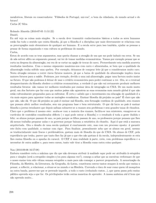 menêuticos, liberais ou conservadores: ”Filósofos de Portugal, uni-vos”, a bem da cidadania, do mundo actual e do
futuro!
Carlos JC Silva

Rolando Almeida (2010-07-05 11:51:22)
Daniel,
Eu até vejo as coisas mais simples. Se a escola deve transmitir conhecimentos básicos a todos os seres humanos
então faz todo o sentido que exista ﬁlosoﬁa, já que a ﬁlosoﬁa é a disciplina que mais directamente se relaciona com
as preocupações mais elementares de qualquer ser humano. E a escola serve para isso também, ajudar as pessoas a
pensar de forma organizada e com cultura os problemas do mundo.
Carlos,
Estou de acordo com os teus argumentos, mas queria chamar a atenção de um que me pode induzir em erros. Se um
de nós estiver aﬂito no orçamento pessoal, vai ter de tomar medidas economicistas. Vamos por exemplo pensar que se
corta na despesa da alimentação, em vez de se cortar na opção de trocar de carro. Provavelmente esta medida acarreta
resultados imediatos. Com o mesmo orçamento mantemo-nos com carro e alimentados, se bem que a qualidade da
alimentação tenha sofrido uma quebra. Por exemplo, deixamos de comprar leite já que o consideramos muito caro.
Nesta situação estamos a correr riscos futuros maiores, já que a baixa de qualidade da alimentação implica riscos
maiores futuros para a saúde. Podemos, por exemplo, devido a uma má alimentação, pagar uma factura muito maior
no futuro. O que não podemos é deixar de usar o critério economicista para poder continuar a ver. Ora, se o eventual
desaparecimento da ﬁlosoﬁa obedece a critérios economicistas, a verdade é que não vai certamente produzir melhores
resultados futuros: não vamos ter melhores resultados por ensinar área de integração ou CMA. De um modo muito
geral, um dos factores que faz com que muitos países não aguentem as suas economias num mundo global é que não
estão culturalmente preparados para as enfrentar. É certo e sabido que o investimento em educação de qualidade é a
via mais segura para aguentar todas as mutações económicas. Ensinar ﬁlosoﬁa dá prejuízo ao país? É claro que não
que não, não dá. O que dá prejuízo ao país é ensinar má ﬁlosoﬁa, sem formação contínua de qualidade, sem exames
que possam aferir melhor resultados, sem um programa base e bem estruturado. O que dá lucro ao país é ensinar
ﬁlosoﬁa a jovens estudantes que depois saibam submeter-se a exames sem problemas e sem grandes taxas de chumbos.
Claro que o problema é mesmo este: acaba-se com a maioria dos exames, facilita-se nos existentes, emagrece-se os
currículos de conteúdos considerados difíceis ( e aqui pode entrar a ﬁlosoﬁa) e o resultado é toda a gente iludida e
feliz: os alunos porque passam de ano, os pais porque os ﬁlhos passam de ano, os professores porque pensam que lhes
dá menos trabalho preparar aulas e os governos porque baixam a estatística do chumbo. Aqui é que está a marosca
arquitectada. Ora o desaﬁo de uma escola qualquer é exactamente este, mas com um processo oposto: é garantir
este êxito com qualidade, a ensinar com rigor. Para ﬁnalizar, pessoalmente acho que os alunos em geral, mesmo
os tendencialmente mais fracos e problemáticos, gostam mais de ﬁlosoﬁa do que de CMA. Os alunos de CEF, pela
experiência que tenho, parece que tanto lhes faz já que o que eles não gostam é da escola, independentemente se esta
lhes ensina ﬁlosoﬁa ou a apanha do caracol. O CEF é uma realidade à parte, creio, com problemas especíﬁcos e a
necessitar de outra análise e, para esses cursos, tanto vale tirar a ﬁlosoﬁa como outra coisa qualquer.

Nan (2010-09-06 16:57:08)
Embora considere certa a máxima que diz que não devemos atribuir à maldade oque pode ser atribuído à estupidez
pura e simples (será a estupidez simples e/ou pura alguma vez?), começo a achar que as sucesivas «reformas» de que
o nosso ensino tem sido vítima somam estupidez a mais para não começar a parecer propositada. A menorização da
Filosoﬁa, da História, da Literatura, da Geograﬁa, do Latim, constituem outros tantos ataques à escola que ensina a
pensar, a reﬂectir, a relacionar, a situar-se no mundo e na História. Correndo o risco de soar como quem vê mosquitos
na outra banda, parece-me que se pretende impedir, a todo o custo (reduzindo custos...), que quem passa pelo ensino
público aprenda seja o que for. Os privilegiados terão outras maneiras de aprender. A massa anónima até é bom que
não aprenda muito...




288
 
