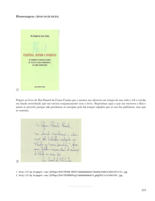 Homenagem (2010-10-23 03:24)




[1]


Peguei no livro de Rui Daniel da Costa Cunha que o mesmo me ofereceu em tempo de sua vida e reli o cartão
em fundo esverdeado que me enviou conjuntamente com o livro. Reproduzo aqui o que me escreveu o Rui e
assim se percebe porque não perdemos as energias pois há sempre alguém que se nos faz próximos, mas que
se ausenta.




[2]


1. http://3.bp.blogspot.com/_82T6quiJFwY/TMJHA-X6CFI/AAAAAAAAAn4/lWLbNzcFa88/s1600/001+(2).jpg
2. http://3.bp.blogspot.com/_82T6quiJFwY/TMJHE4FDcgI/AAAAAAAAAn8/3_g4gfNCvJc/s1600/001.jpg




                                                                                                     319
 