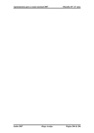 Apontamentos para o exame nacional 2007 Filosofia 10º/ 11º anos
Junho 2007 -Hugo Araújo- Página 206 de 206
 