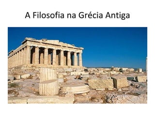 A Filosofia na Grécia Antiga
 
