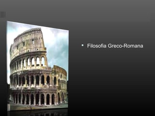  Filosofia Greco-Romana
 