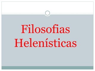 Filosofias
Helenísticas
 