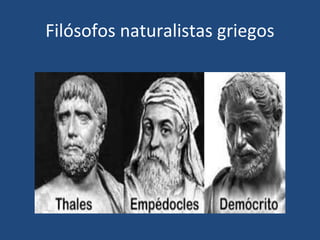 Filósofos naturalistas griegos
 