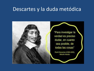 Descartes y la duda metódica
 