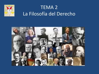 TEMA 2
La Filosofía del Derecho
 