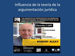 Influencia de la teoría de la
argumentación jurídica
 