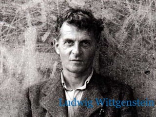 Ludwig Wittgenstein
 
