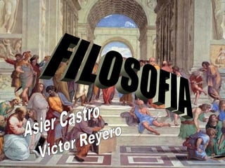 FILOSOFIA Asier Castro Victor Reyero 