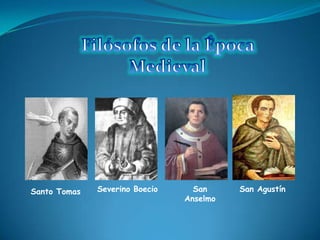 Filósofos de la Época MedievalSeverino BoecioSan AnselmoSan Agustín Santo Tomas 