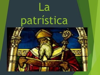La
patrística
 