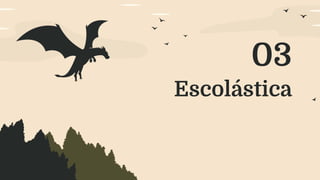 Escolástica
03
 
