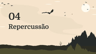 Repercussão
04
 