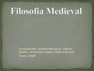 Componentes: Andréia Marcelino, Debora
Spadini, Kimberlym Lopes e Milena Bruschi
Turma: 23MP
 